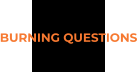 BURNING QUESTIONS