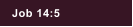 Job 14:5